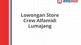 Lowongan Store Crew Alfamidi Lumajang