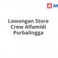 Lowongan Store Crew Alfamidi Purbalingga