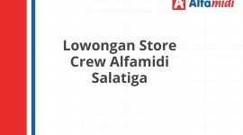 Lowongan Store Crew Alfamidi Salatiga