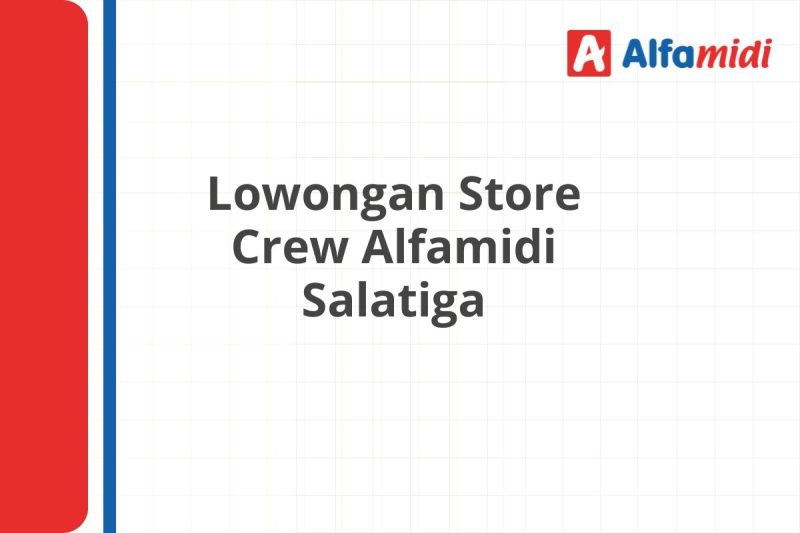 Lowongan Store Crew Alfamidi Salatiga