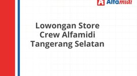 Lowongan Store Crew Alfamidi Tangerang Selatan