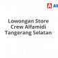 Lowongan Store Crew Alfamidi Tangerang Selatan