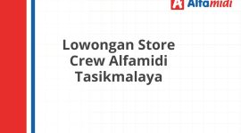 Lowongan Store Crew Alfamidi Tasikmalaya