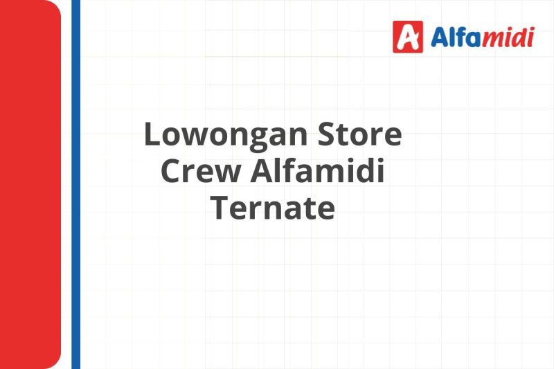 Lowongan Store Crew Alfamidi Ternate