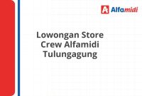 Lowongan Store Crew Alfamidi Tulungagung