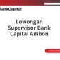 Lowongan Supervisor Bank Capital Ambon