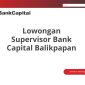 Lowongan Supervisor Bank Capital Balikpapan