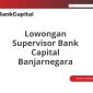 Lowongan Supervisor Bank Capital Banjarnegara