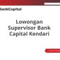 Lowongan Supervisor Bank Capital Kendari