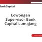 Lowongan Supervisor Bank Capital Lumajang