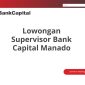 Lowongan Supervisor Bank Capital Manado