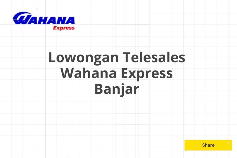 Lowongan Telesales Wahana Express Banjar