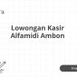 Lowongan Kasir Alfamidi Ambon