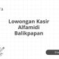 Lowongan Kasir Alfamidi Balikpapan