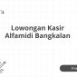 Lowongan Kasir Alfamidi Bangkalan